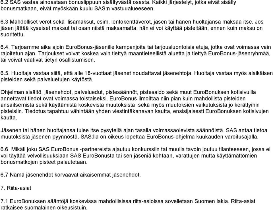 Jos jäsen jättää kyseiset maksut tai osan niistä maksamatta, hän ei voi käyttää pisteitään, ennen kuin maksu on suoritettu. 6.4.
