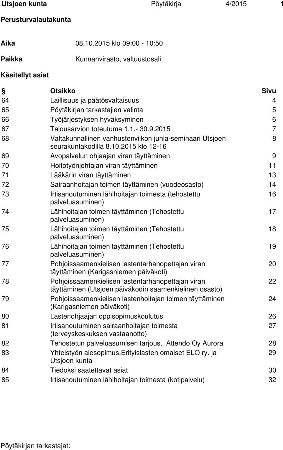 Talousarvion toteutuma 1.1.- 30.9.2015 7 68 Valtakunnallinen vanhustenviikon juhla-seminaari Utsjoen 8 seurakuntakodilla 8.10.