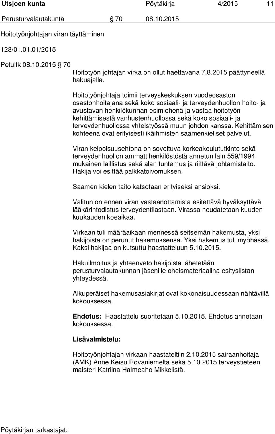 vanhustenhuollossa sekä koko sosiaali- ja terveydenhuollossa yhteistyössä muun johdon kanssa. Kehittämisen kohteena ovat erityisesti ikäihmisten saamenkieliset palvelut.