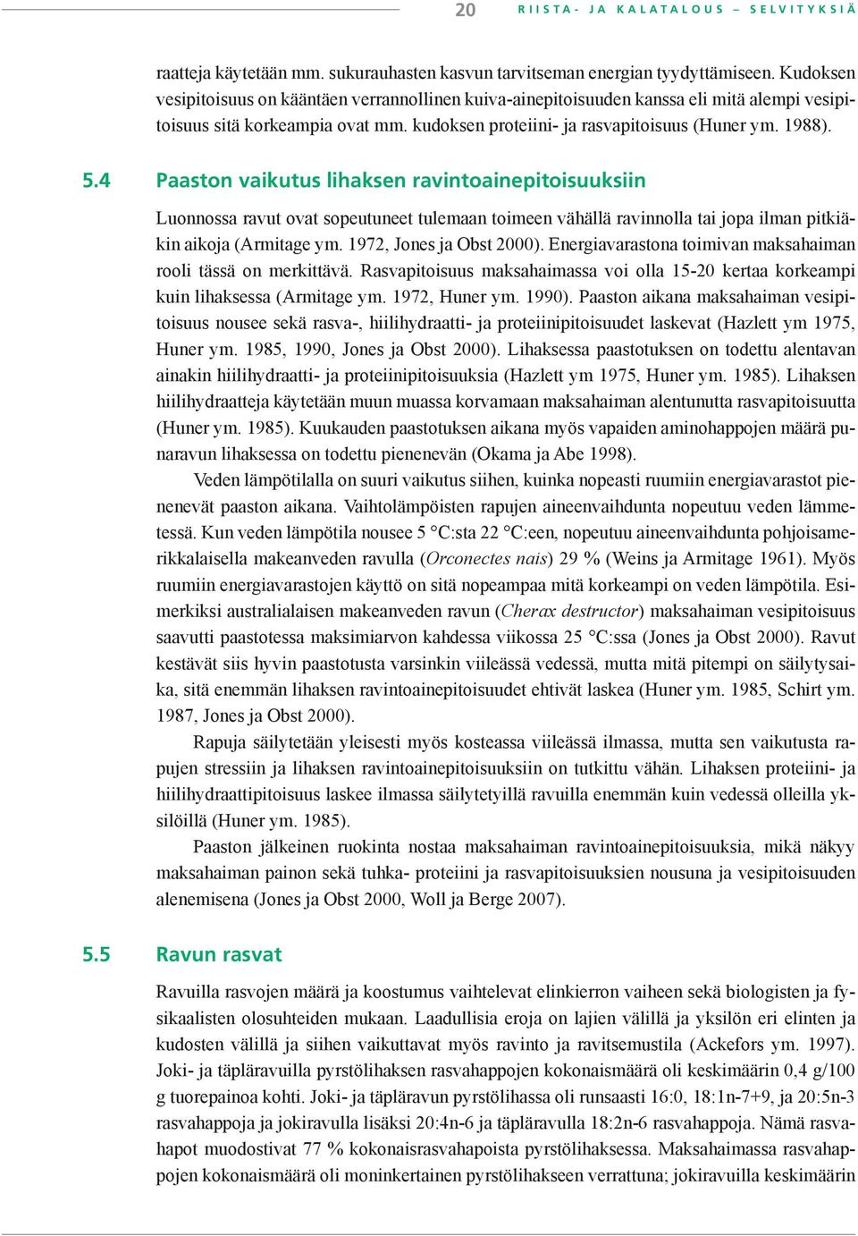 4 Paaston vaikutus lihaksen ravintoainepitoisuuksiin Luonnossa ravut ovat sopeutuneet tulemaan toimeen vähällä ravinnolla tai jopa ilman pitkiäkin aikoja (Armitage ym. 1972, Jones ja Obst 2000).