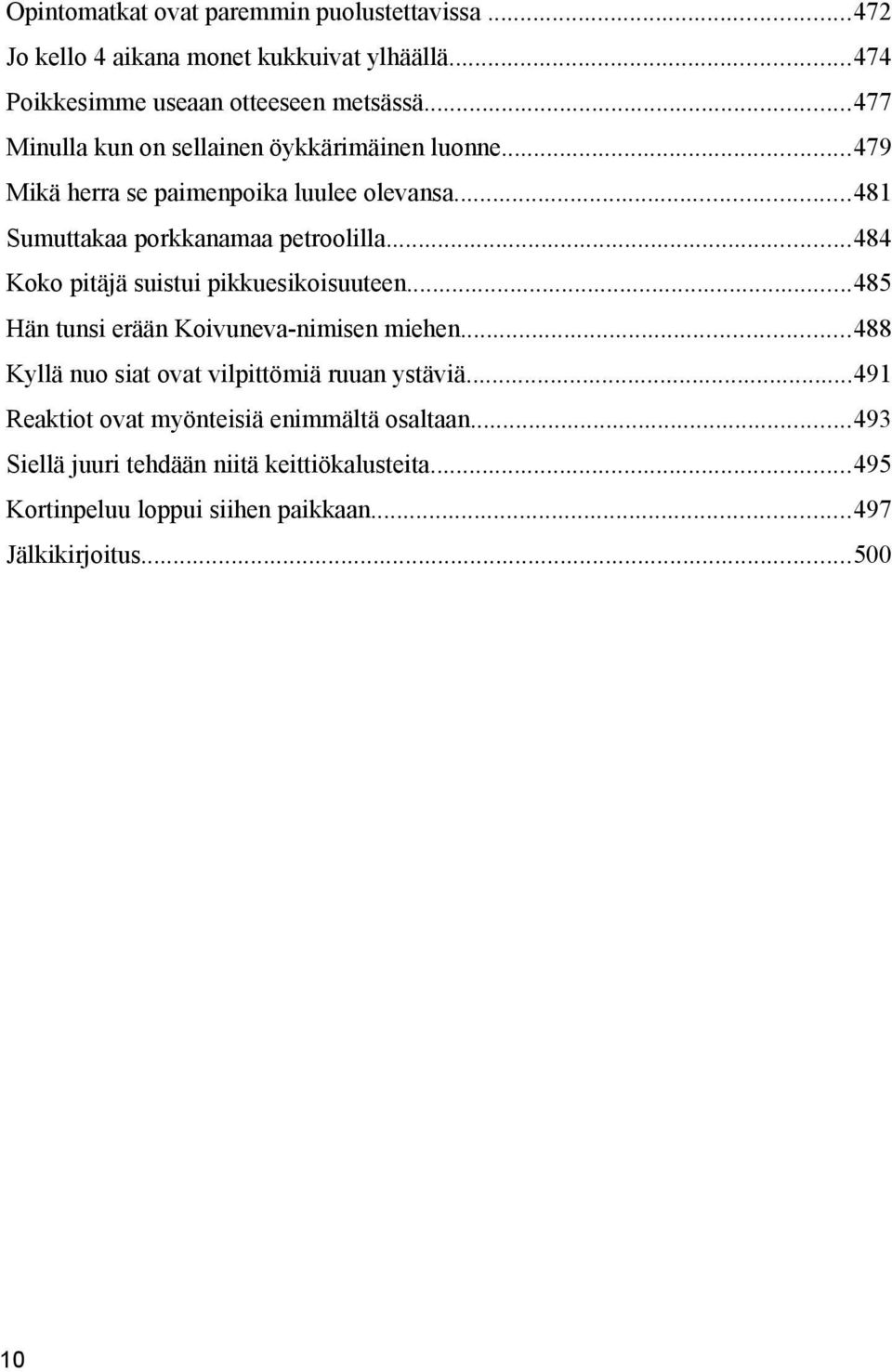 ..484 Koko pitäjä suistui pikkuesikoisuuteen...485 Hän tunsi erään Koivuneva-nimisen miehen...488 Kyllä nuo siat ovat vilpittömiä ruuan ystäviä.