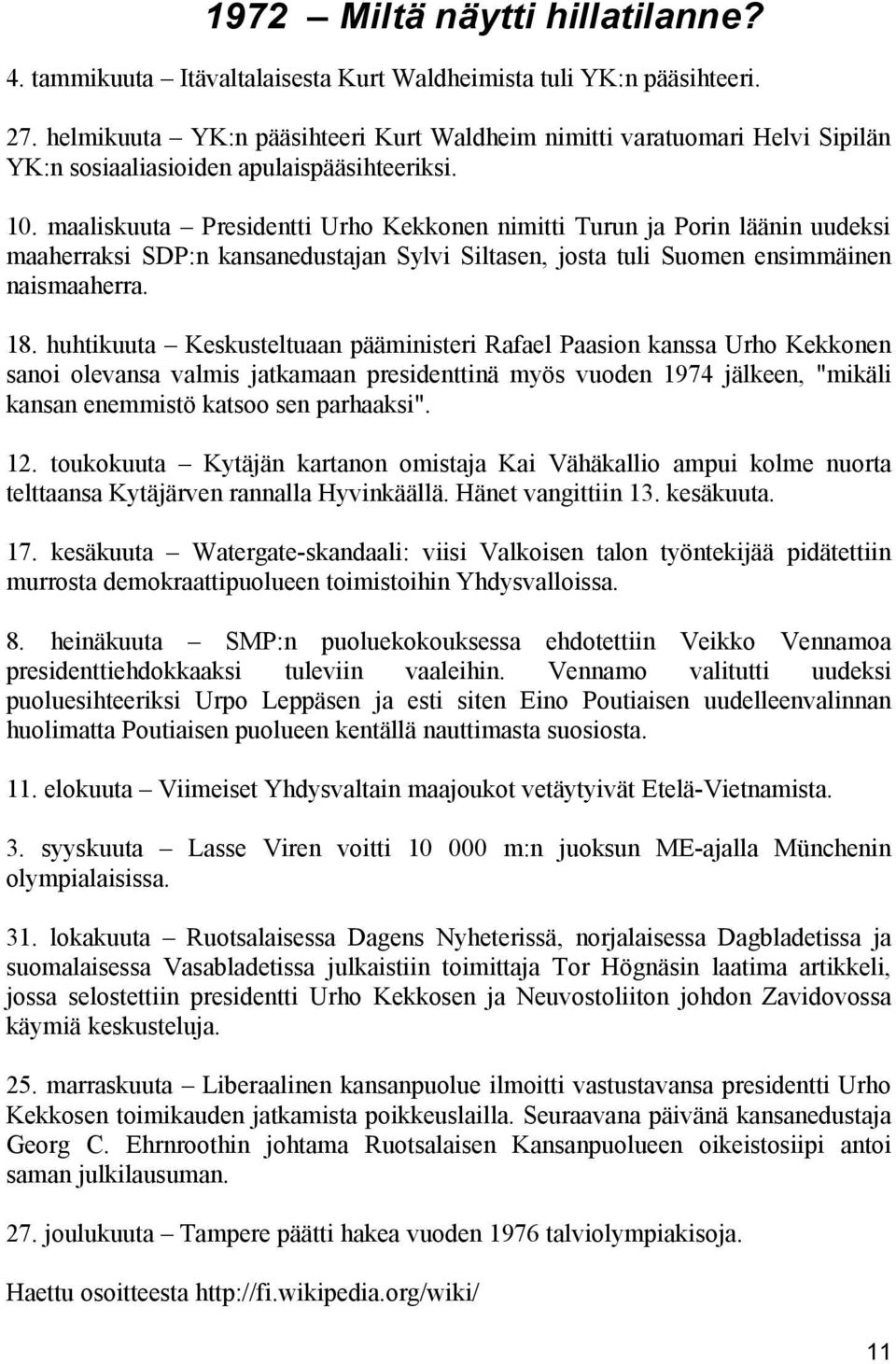 maaliskuuta Presidentti Urho Kekkonen nimitti Turun ja Porin läänin uudeksi maaherraksi SDP:n kansanedustajan Sylvi Siltasen, josta tuli Suomen ensimmäinen naismaaherra. 18.