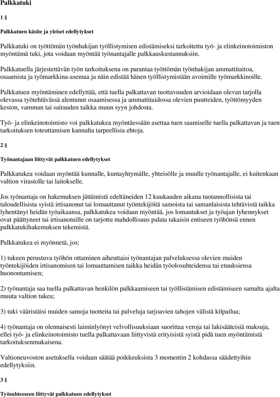 Palkkatuella järjestettävän työn tarkoituksena on parantaa työttömän työnhakijan ammattitaitoa, osaamista ja työmarkkina-asemaa ja näin edistää hänen työllistymistään avoimille työmarkkinoille.