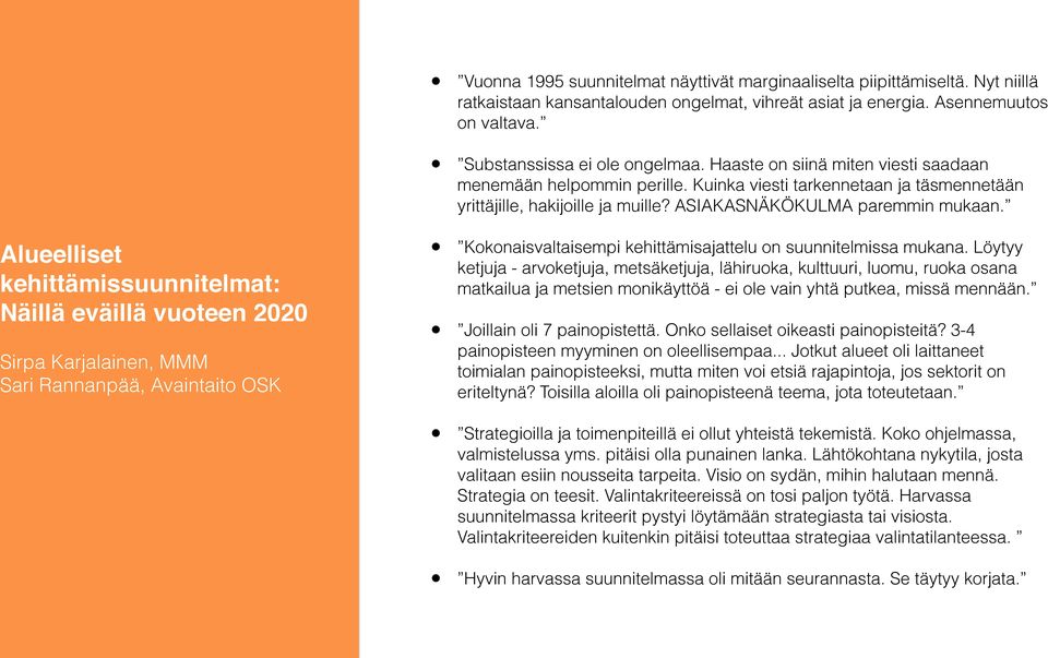 Alueelliset kehittämissuunnitelmat: Näillä eväillä vuoteen 2020 Sirpa Karjalainen, MMM Sari Rannanpää, Avaintaito OSK Kokonaisvaltaisempi kehittämisajattelu on suunnitelmissa mukana.