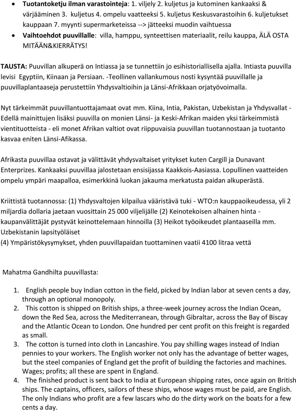 TAUSTA: Puuvillan alkuperä on Intiassa ja se tunnettiin jo esihistoriallisella ajalla. Intiasta puuvilla levisi Egyptiin, Kiinaan ja Persiaan.