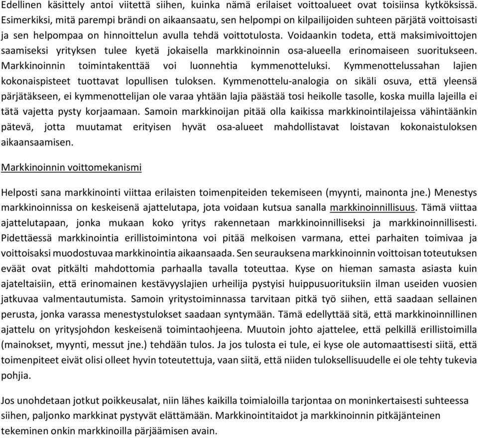 Voidaankin todeta, että maksimivoittojen saamiseksi yrityksen tulee kyetä jokaisella markkinoinnin osa-alueella erinomaiseen suoritukseen. Markkinoinnin toimintakenttää voi luonnehtia kymmenotteluksi.