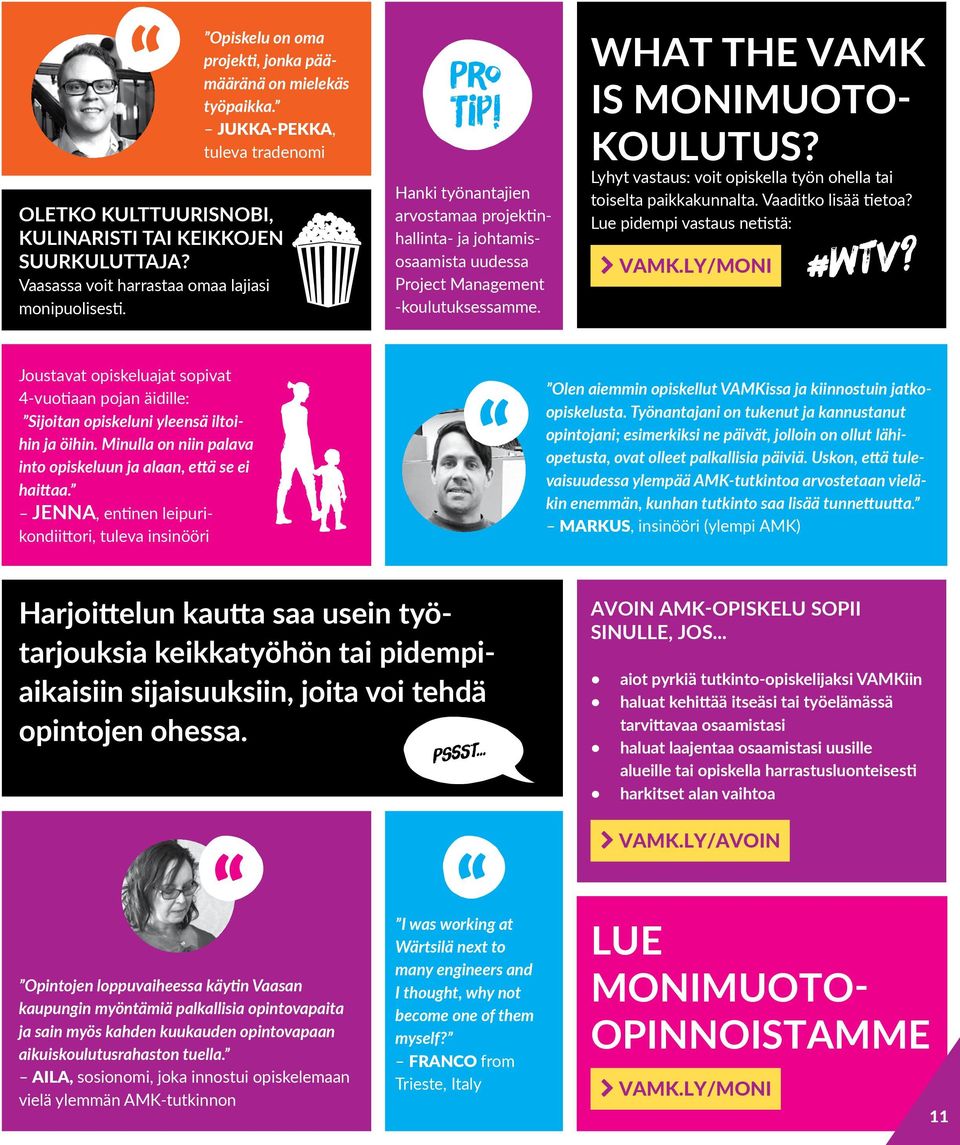 WHAT THE VAMK IS MONIMUOTO- KOULUTUS? Lyhyt vastaus: voit opiskella työn ohella tai toiselta paikkakunnalta. Vaaditko lisää tietoa? Lue pidempi vastaus netistä: VAMK.