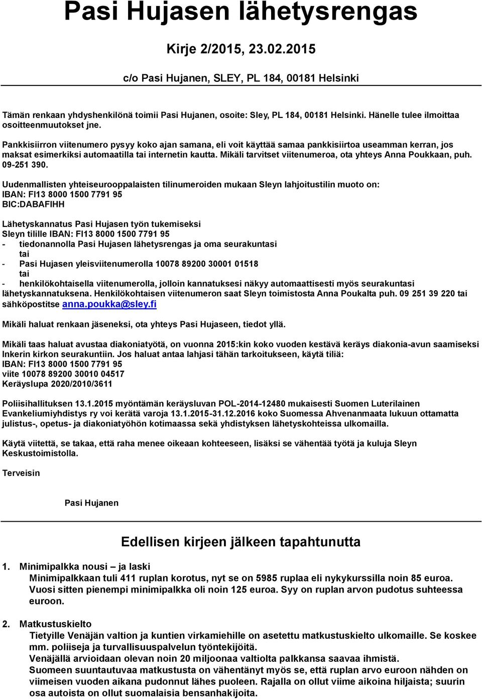 Pankkisiirron viitenumero pysyy koko ajan samana, eli voit käyttää samaa pankkisiirtoa useamman kerran, jos maksat esimerkiksi automaatilla tai internetin kautta.