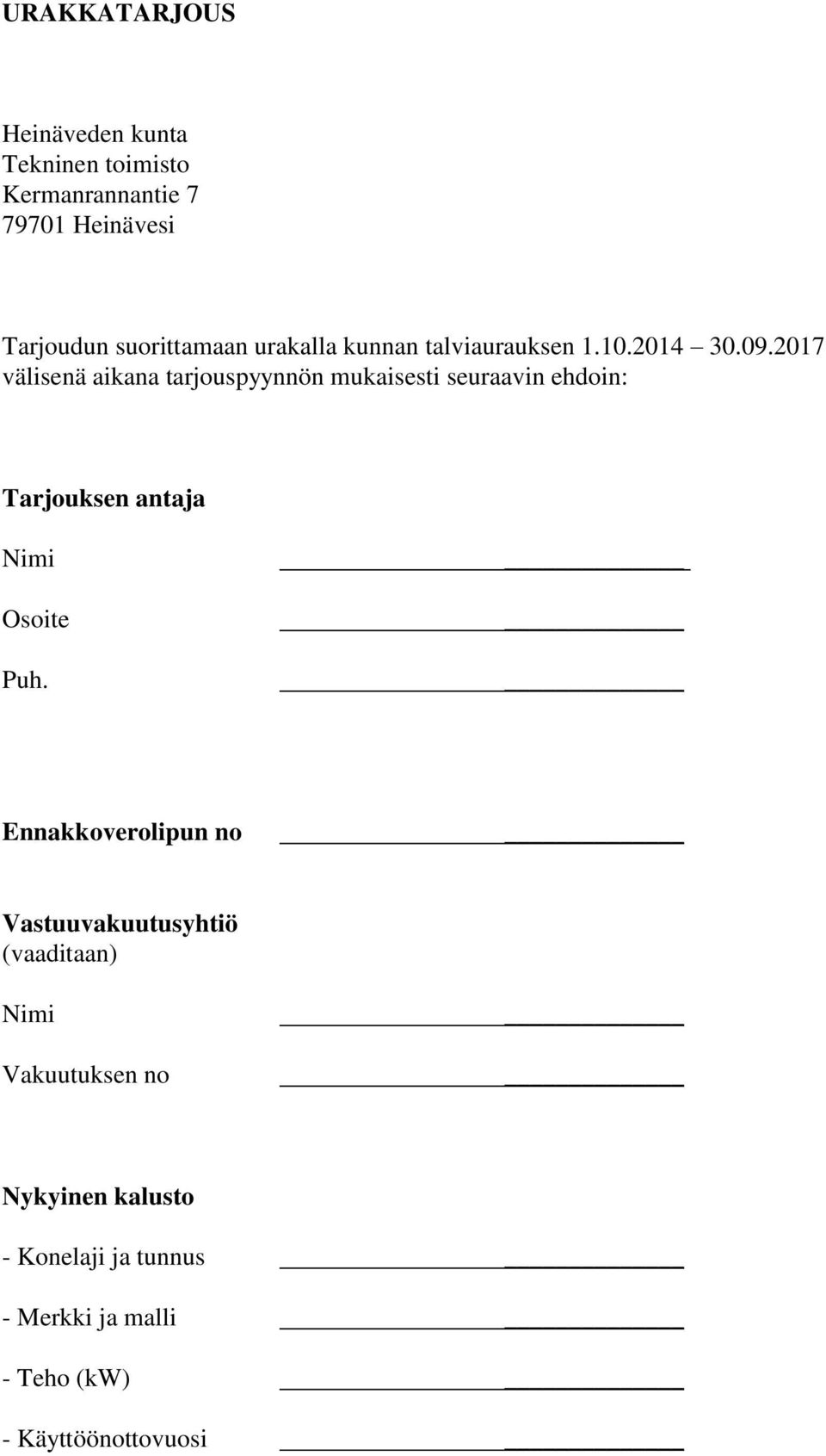 2017 välisenä aikana tarjouspyynnön mukaisesti seuraavin ehdoin: Tarjouksen antaja Nimi Osoite Puh.