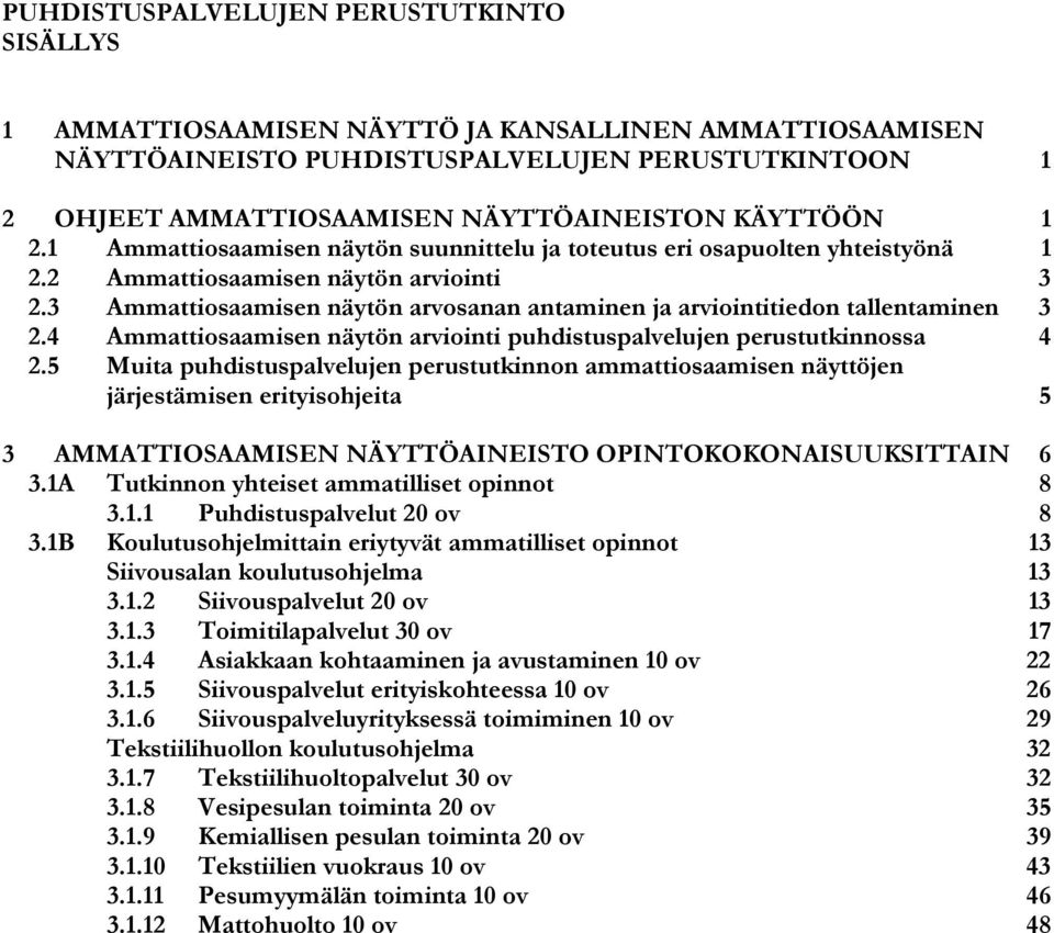 3 Ammattiosaamisen näytön arvosanan antaminen ja arviointitiedon tallentaminen 3 2.4 Ammattiosaamisen näytön arviointi puhdistuspalvelujen perustutkinnossa 4 2.