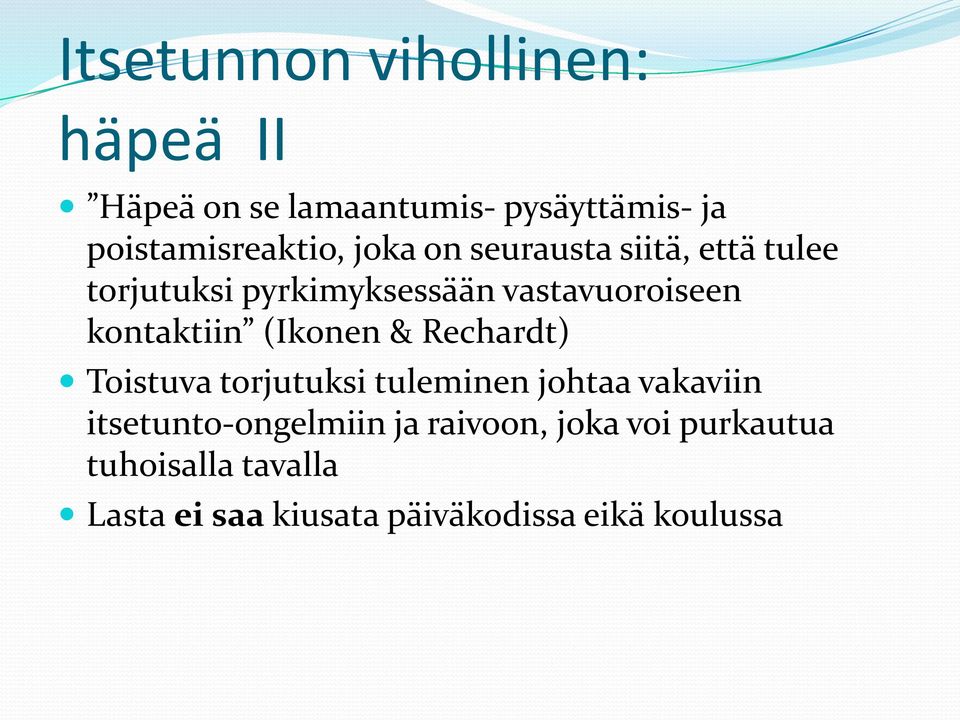 (Ikonen & Rechardt) Toistuva torjutuksi tuleminen johtaa vakaviin itsetunto-ongelmiin ja