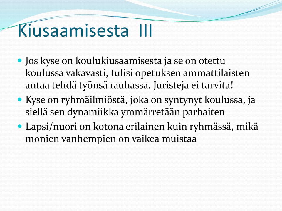 Kyse on ryhmäilmiöstä, joka on syntynyt koulussa, ja siellä sen dynamiikka ymmärretään