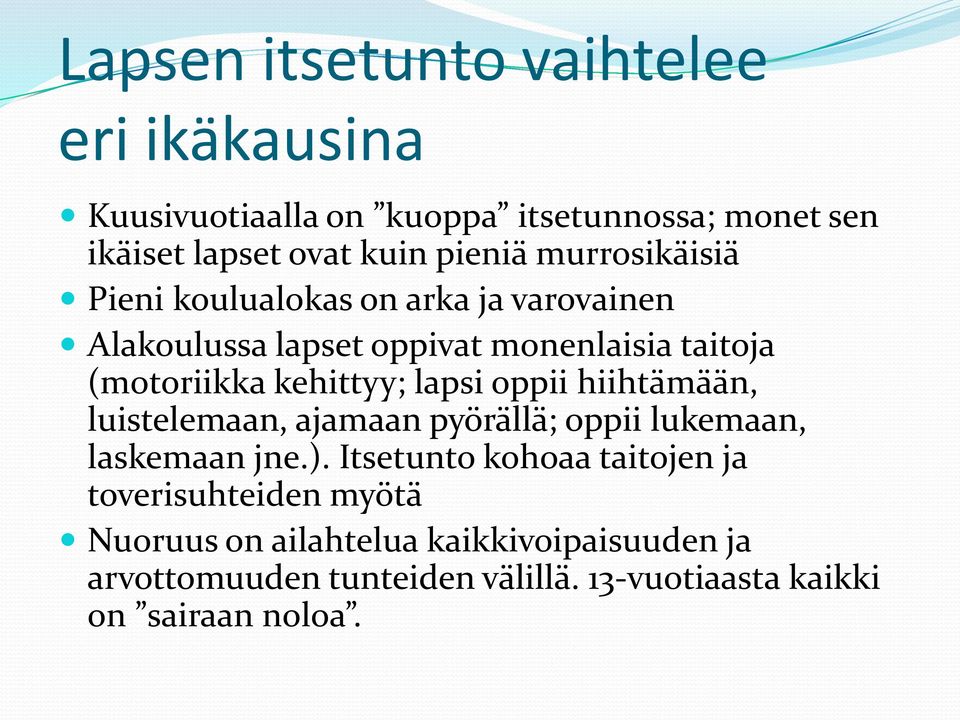 lapsi oppii hiihtämään, luistelemaan, ajamaan pyörällä; oppii lukemaan, laskemaan jne.).