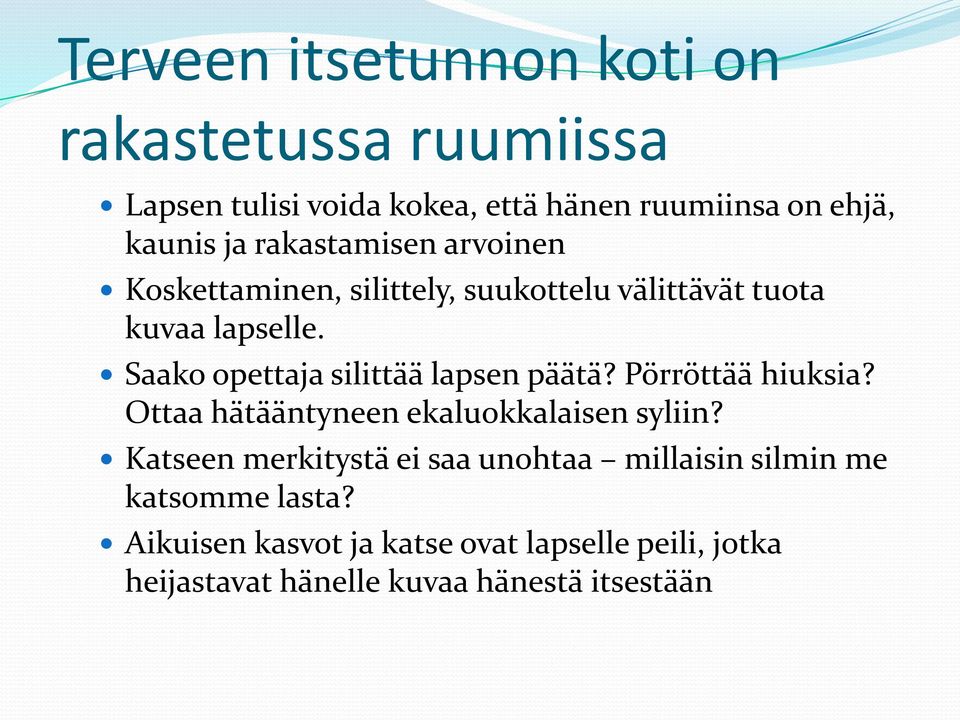 Saako opettaja silittää lapsen päätä? Pörröttää hiuksia? Ottaa hätääntyneen ekaluokkalaisen syliin?