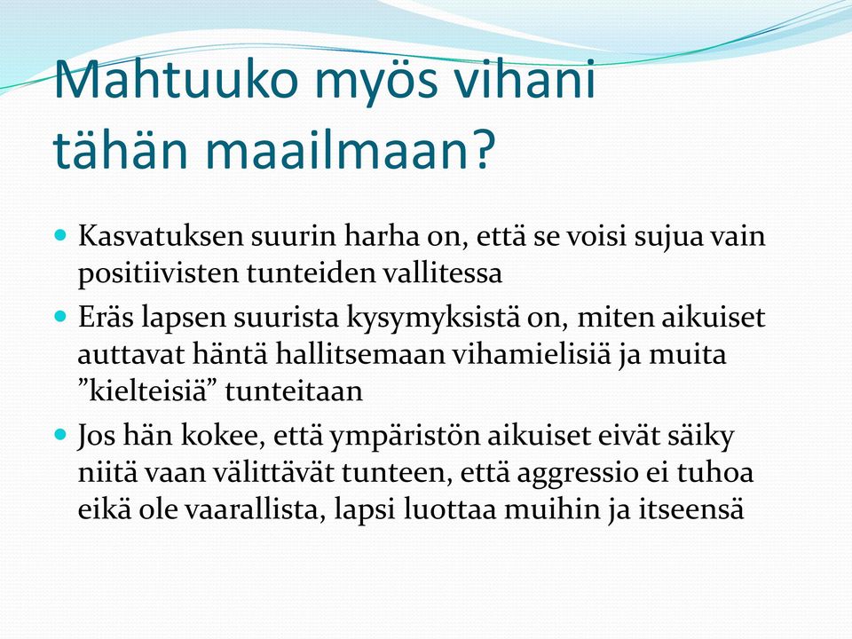 suurista kysymyksistä on, miten aikuiset auttavat häntä hallitsemaan vihamielisiä ja muita kielteisiä