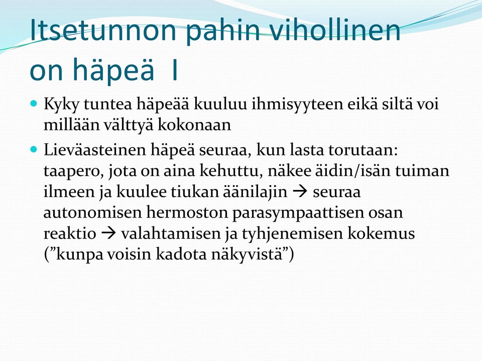 kehuttu, näkee äidin/isän tuiman ilmeen ja kuulee tiukan äänilajin seuraa autonomisen hermoston