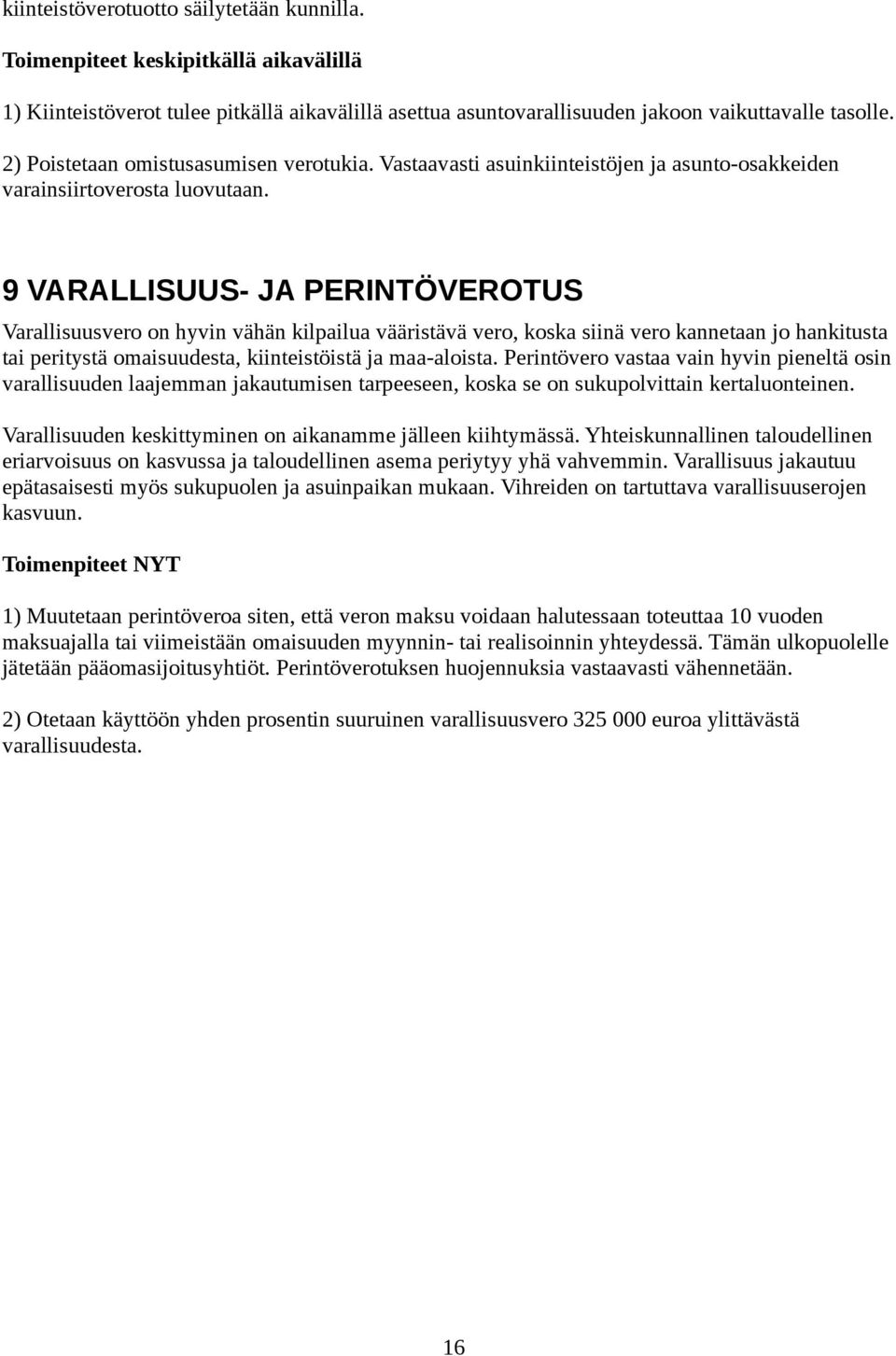 9 VARALLISUUS- JA PERINTÖVEROTUS Varallisuusvero on hyvin vähän kilpailua vääristävä vero, koska siinä vero kannetaan jo hankitusta tai peritystä omaisuudesta, kiinteistöistä ja maa-aloista.