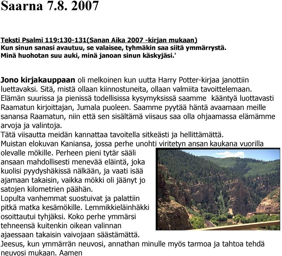 Elämän suurissa ja pienissä todellisissa kysymyksissä saamme kääntyä luottavasti Raamatun kirjoittajan, Jumala puoleen.