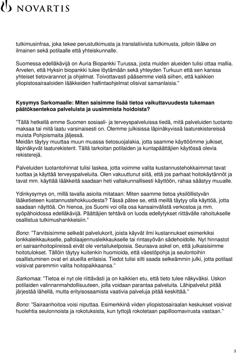 Arvelen, että Hyksin biopankki tulee löytämään sekä yhteyden Turkuun että sen kanssa yhteiset tietovarannot ja ohjelmat.