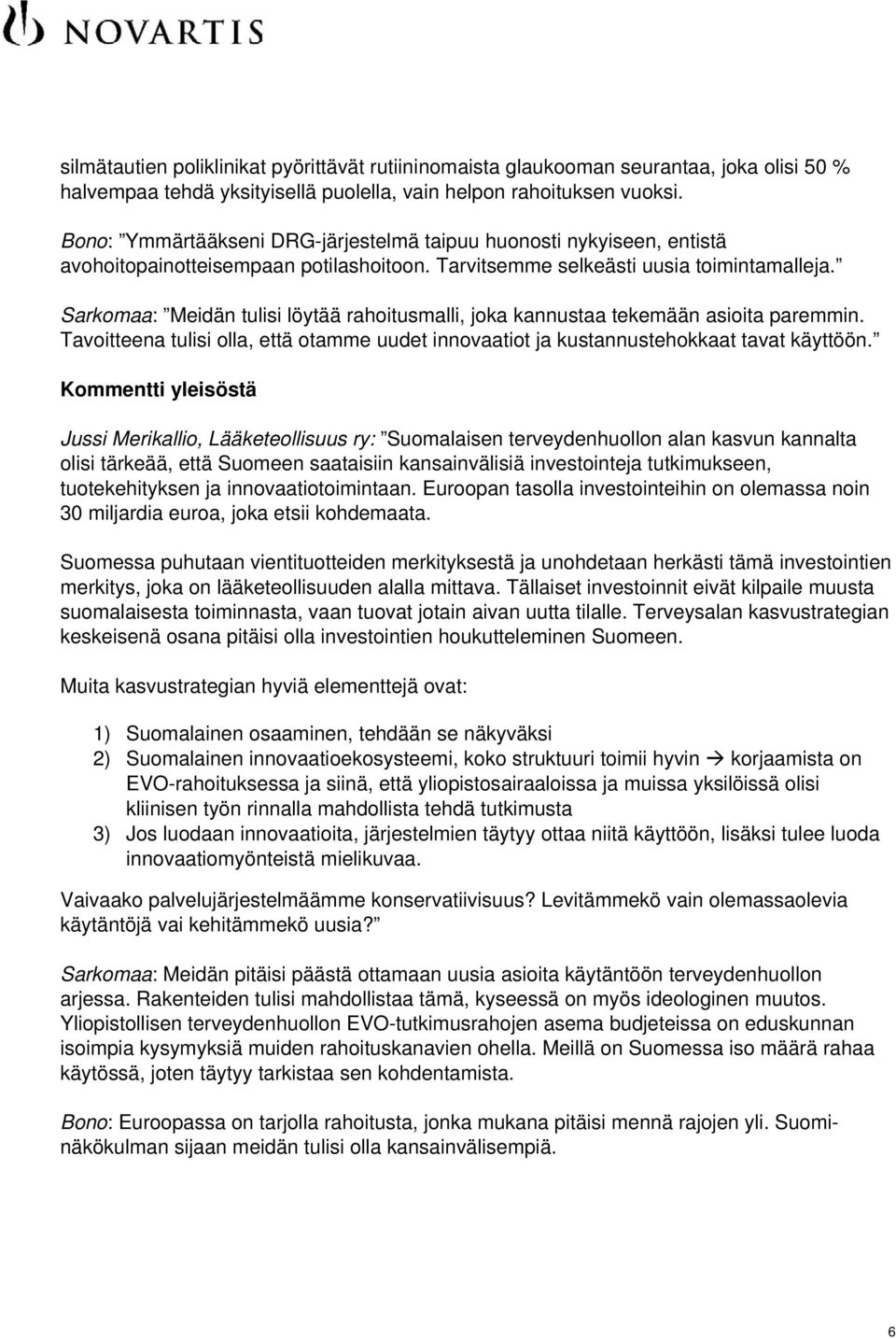 Sarkomaa: Meidän tulisi löytää rahoitusmalli, joka kannustaa tekemään asioita paremmin. Tavoitteena tulisi olla, että otamme uudet innovaatiot ja kustannustehokkaat tavat käyttöön.