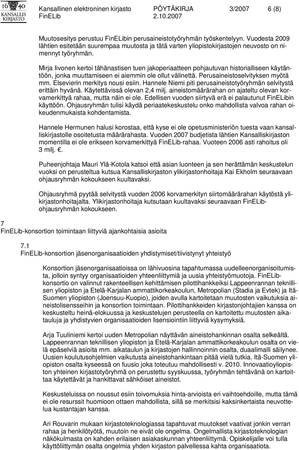 Mirja Iivonen kertoi tähänastisen tuen jakoperiaatteen pohjautuvan historialliseen käytäntöön, jonka muuttamiseen ei aiemmin ole ollut välinettä. Perusaineistoselvityksen myötä mm.