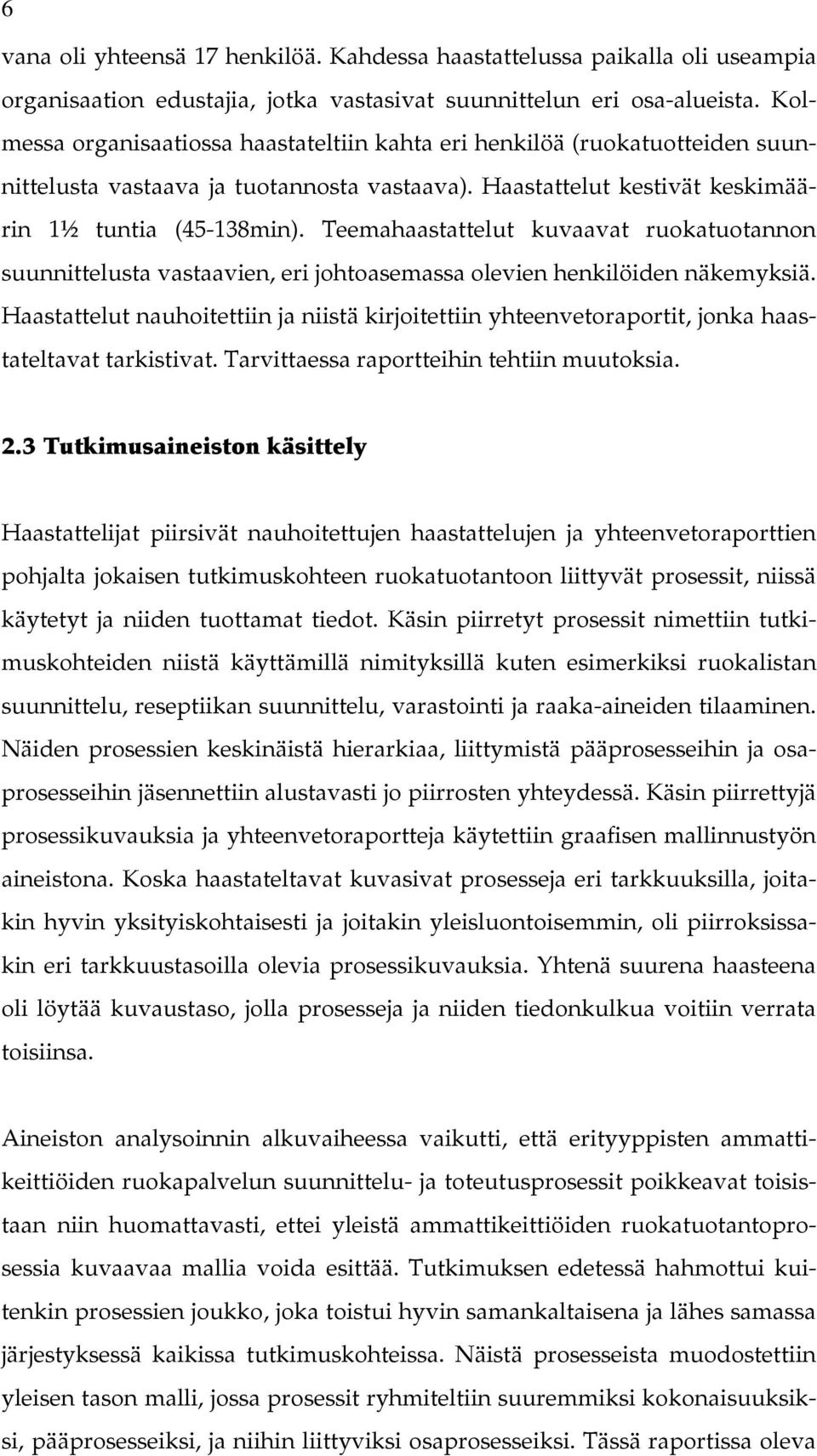 Teemahaastattelut kuvaavat ruokatuotannon suunnittelusta vastaavien, eri johtoasemassa olevien henkilöiden näkemyksiä.