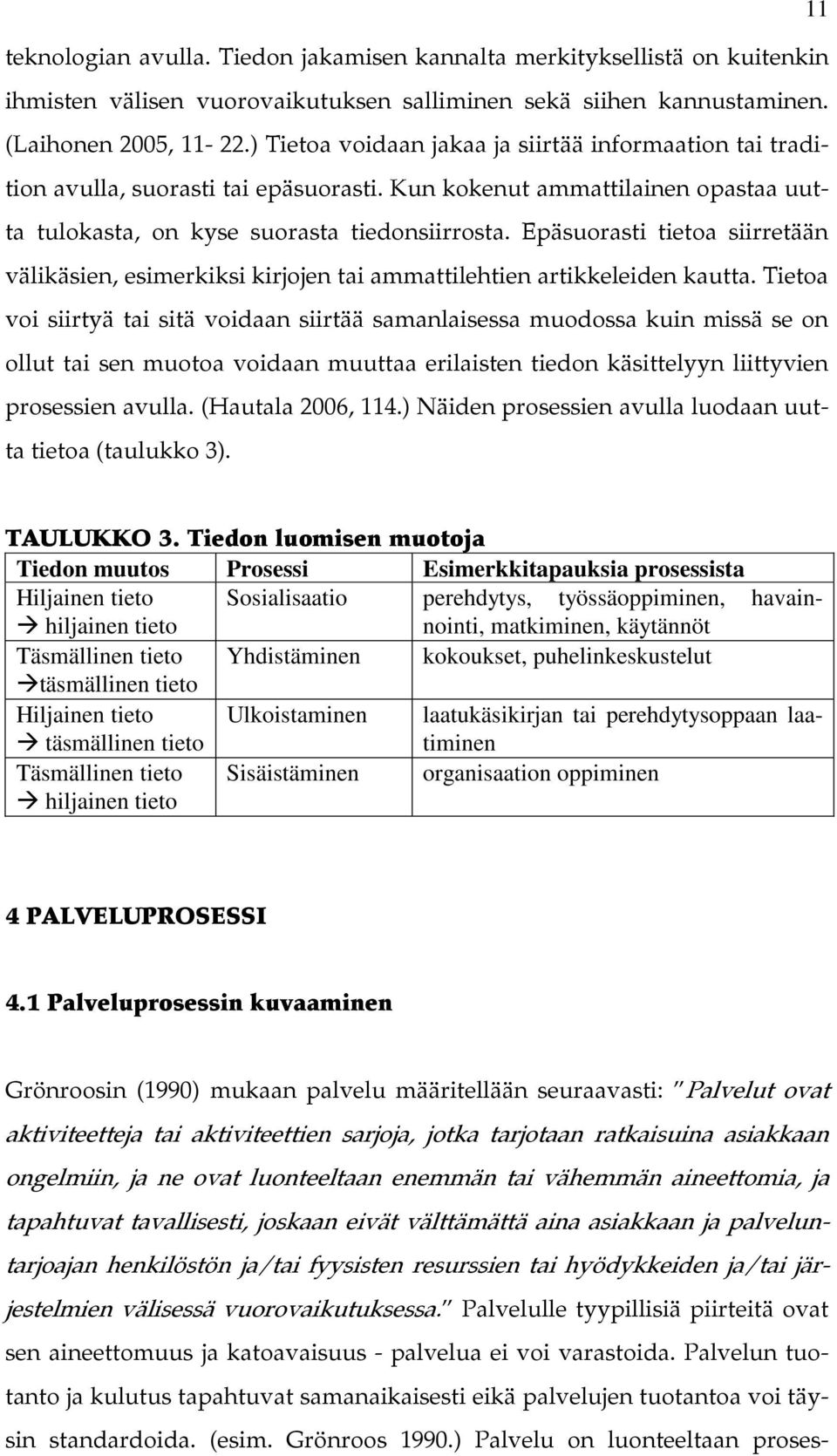 Epäsuorasti tietoa siirretään välikäsien, esimerkiksi kirjojen tai ammattilehtien artikkeleiden kautta.