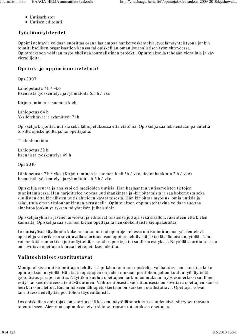 journalistisen työn yhteydessä. Opintojaksoon voidaan myös yhdistää journalistinen projekti. Opintojaksolla tehdään vierailuja ja käy vierailijoita.