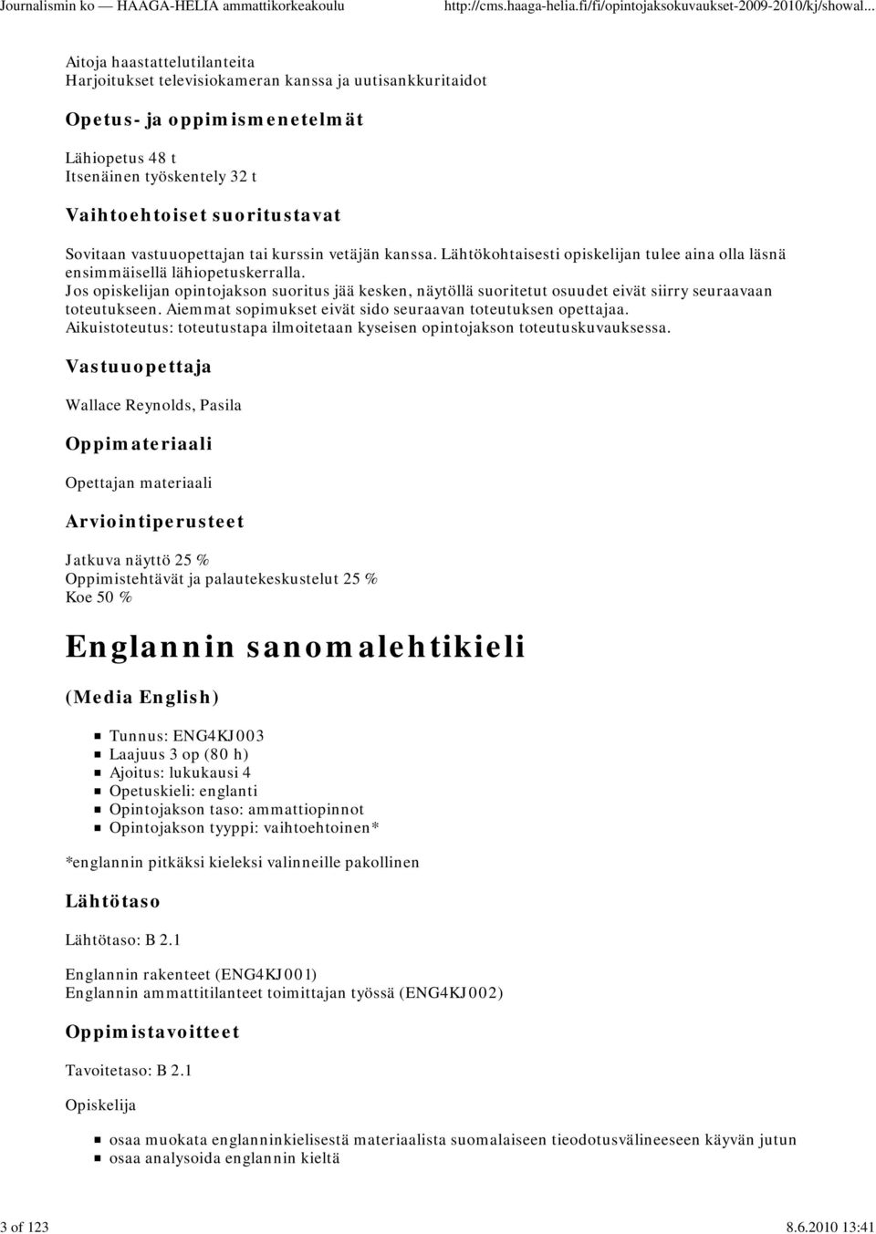 tai kurssin vetäjän kanssa. Lähtökohtaisesti opiskelijan tulee aina olla läsnä ensimmäisellä lähiopetuskerralla.