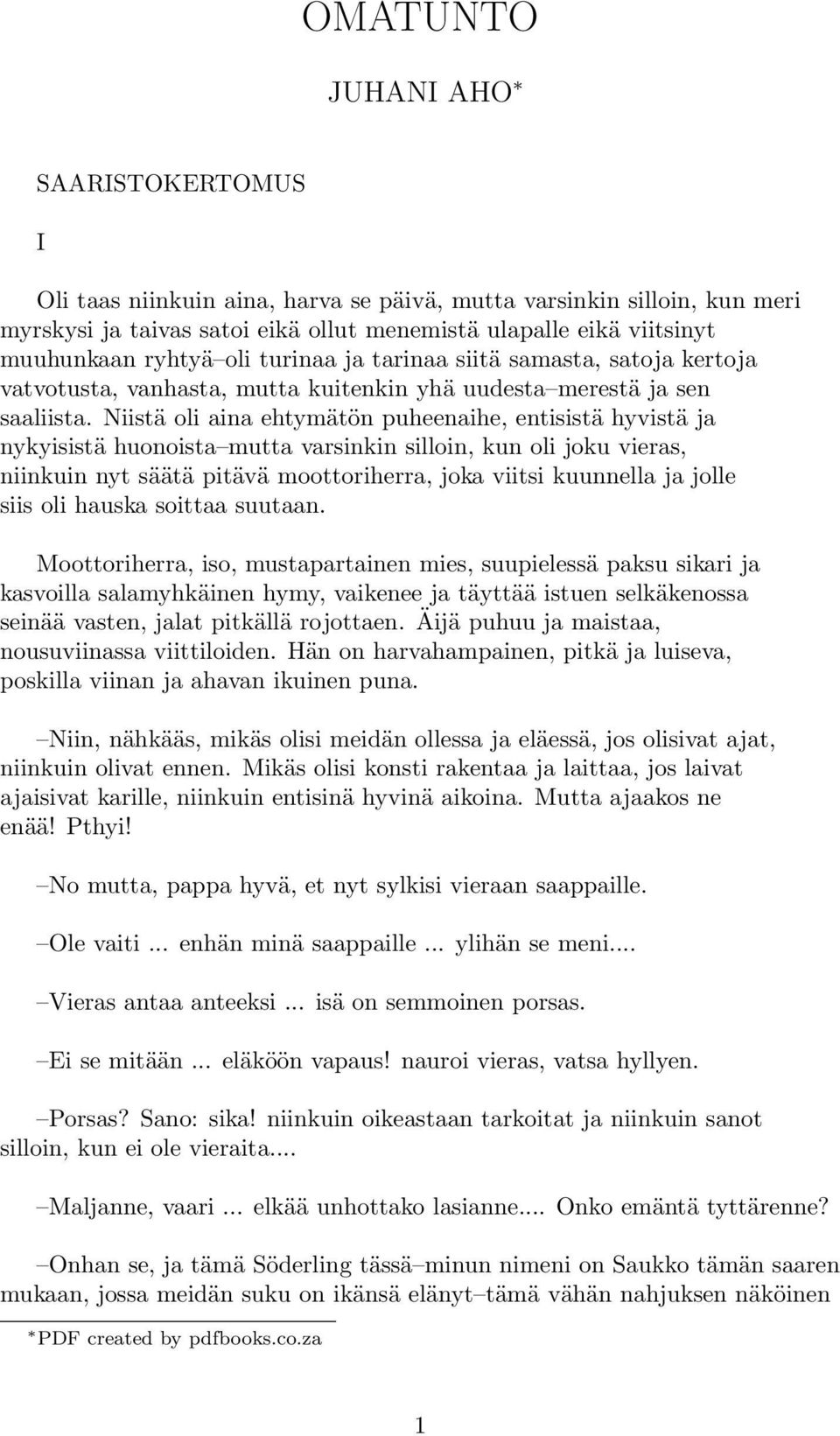 Niistä oli aina ehtymätön puheenaihe, entisistä hyvistä ja nykyisistä huonoista mutta varsinkin silloin, kun oli joku vieras, niinkuin nyt säätä pitävä moottoriherra, joka viitsi kuunnella ja jolle