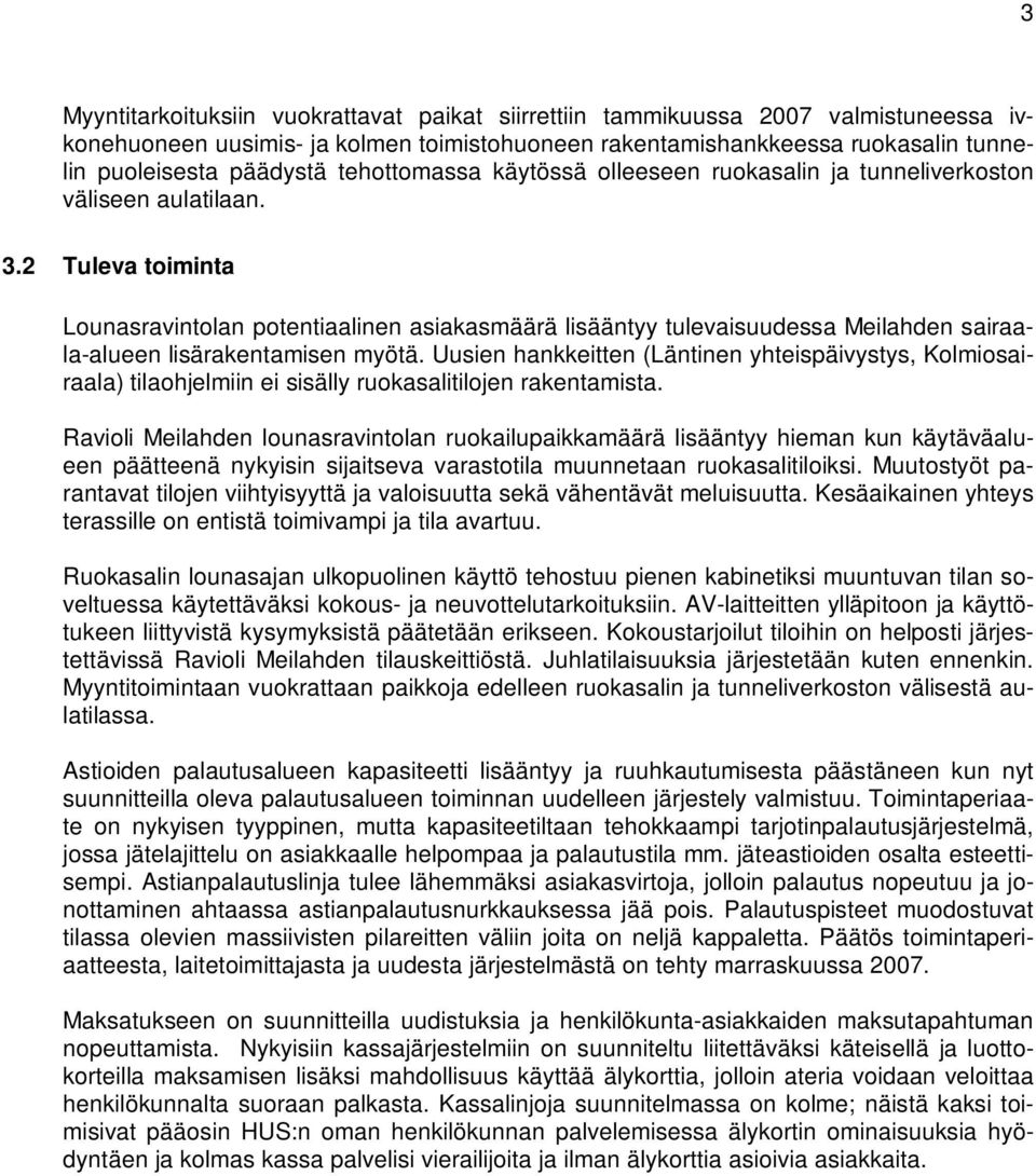 2 Tuleva toiminta Lounasravintolan potentiaalinen asiakasmäärä lisääntyy tulevaisuudessa Meilahden sairaala-alueen lisärakentamisen myötä.