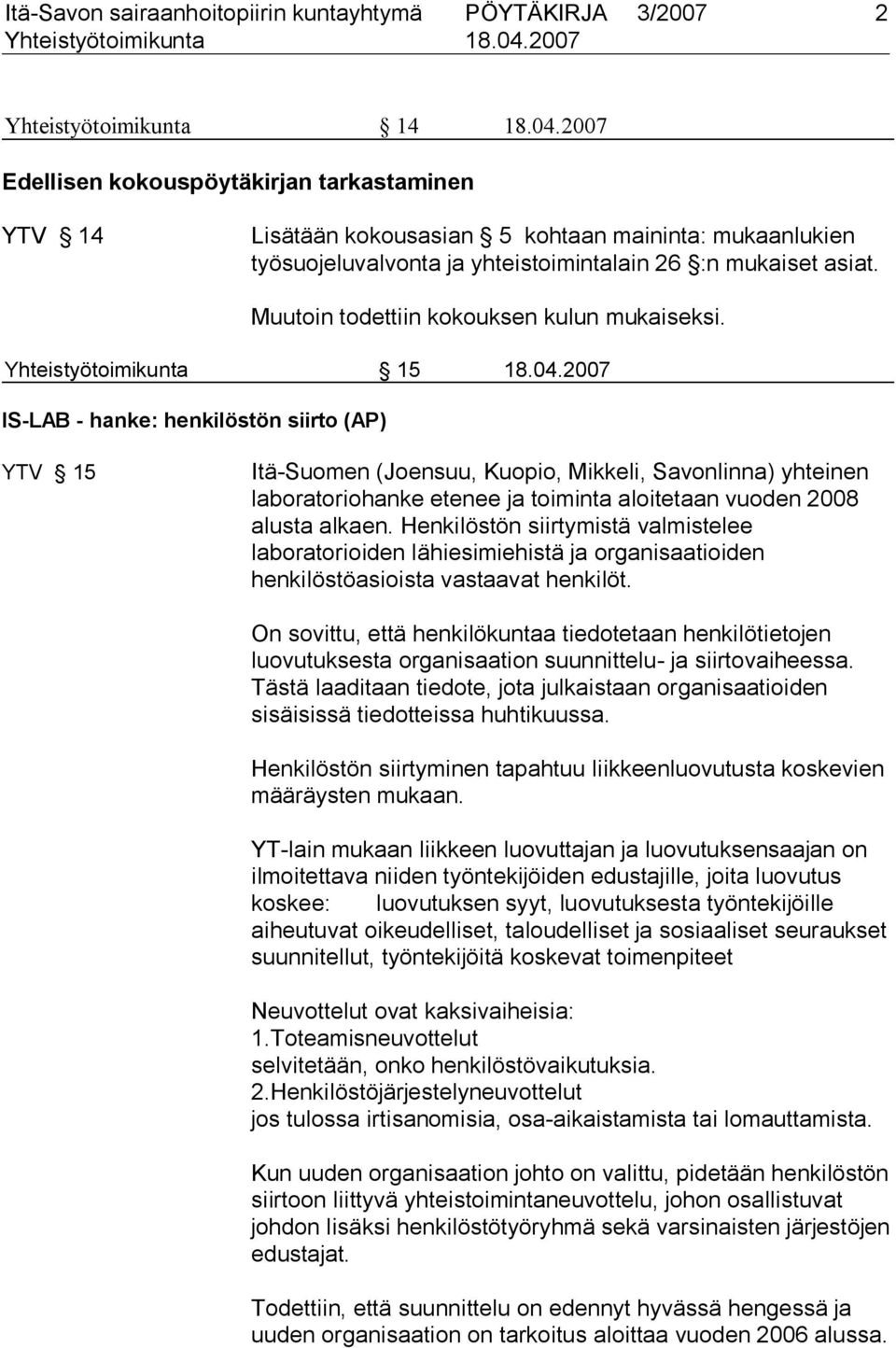 Muutoin todettiin kokouksen kulun mukaiseksi. Yhteistyötoimikunta 15 18.04.