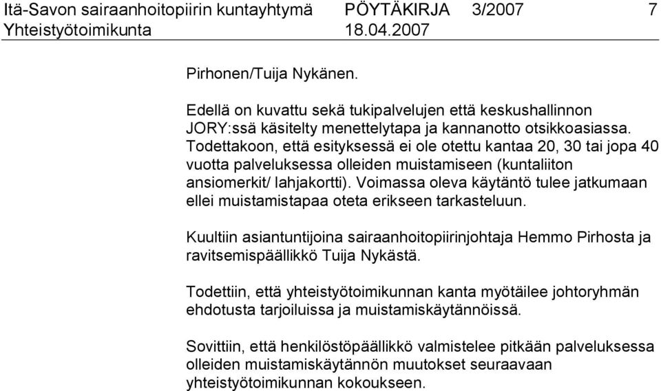 Todettakoon, että esityksessä ei ole otettu kantaa 20, 30 tai jopa 40 vuotta palveluksessa olleiden muistamiseen (kuntaliiton ansiomerkit/ lahjakortti).