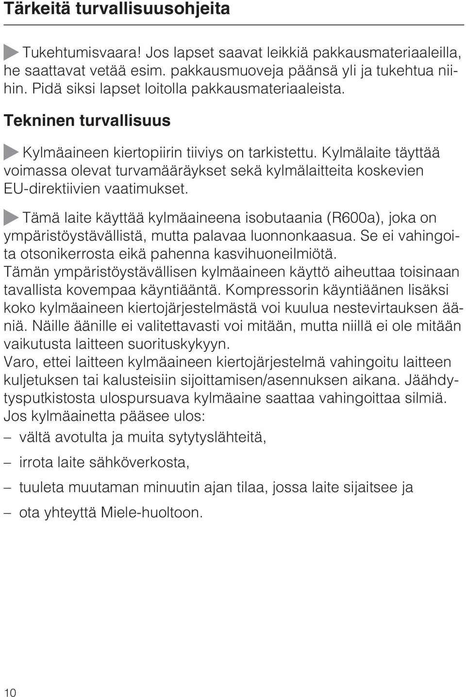 Kylmälaite täyttää voimassa olevat turvamääräykset sekä kylmälaitteita koskevien EU-direktiivien vaatimukset.