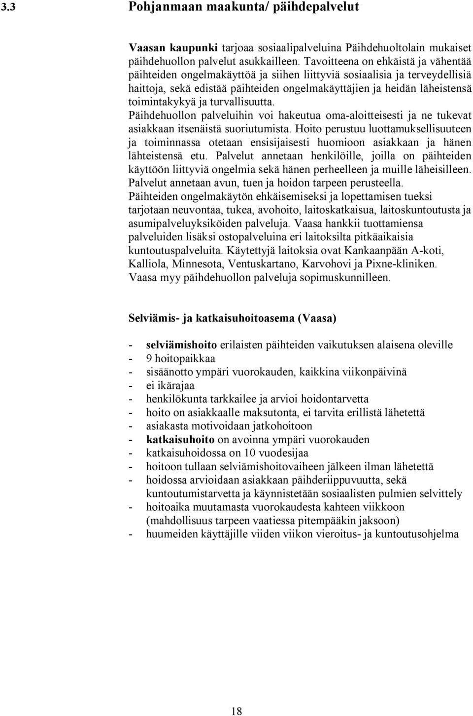 ja turvallisuutta. Päihdehuollon palveluihin voi hakeutua oma aloitteisesti ja ne tukevat asiakkaan itsenäistä suoriutumista.