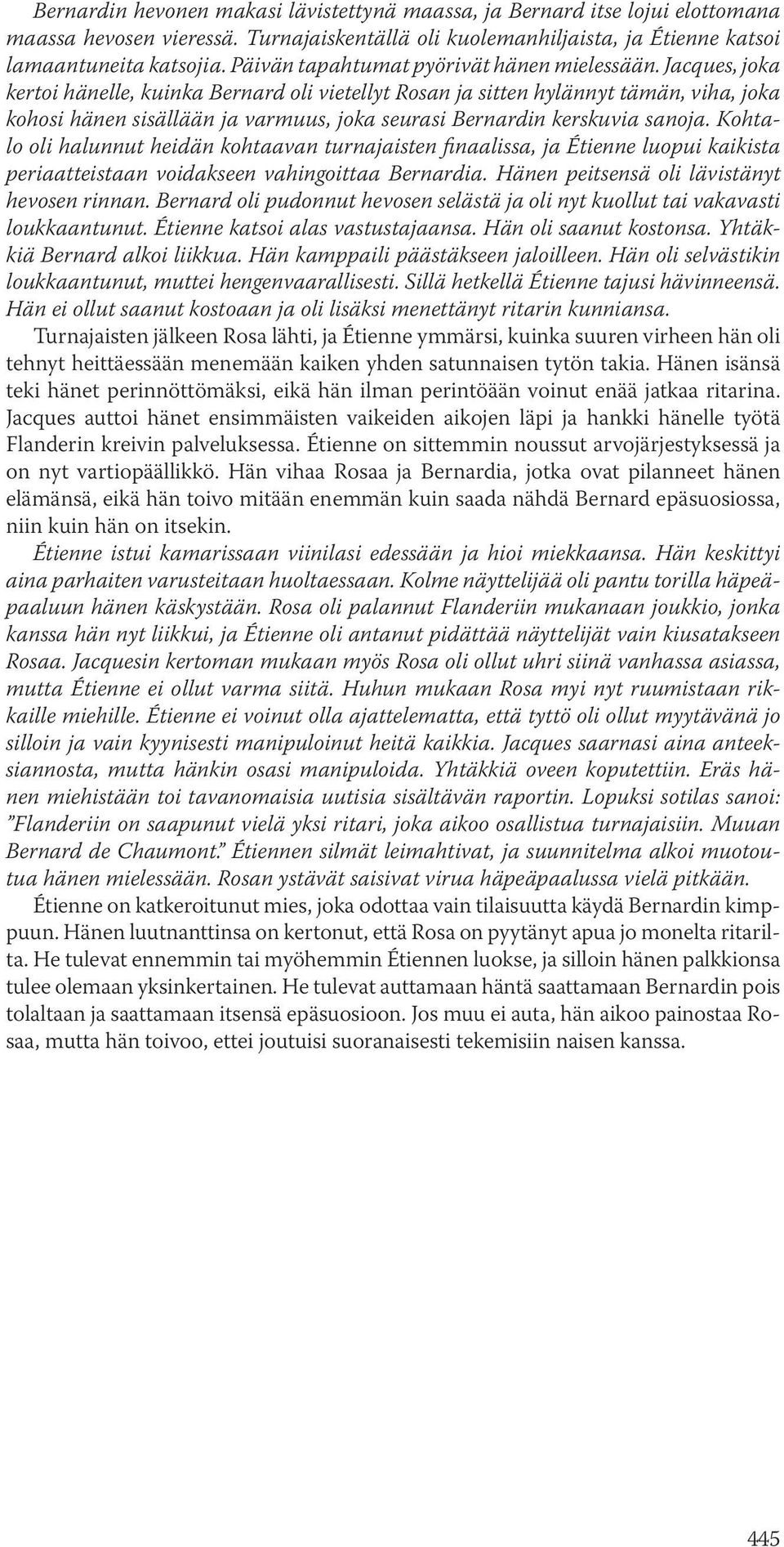 Jacques, joka kertoi hänelle, kuinka Bernard oli vietellyt Rosan ja sitten hylännyt tämän, viha, joka kohosi hänen sisällään ja varmuus, joka seurasi Bernardin kerskuvia sanoja.