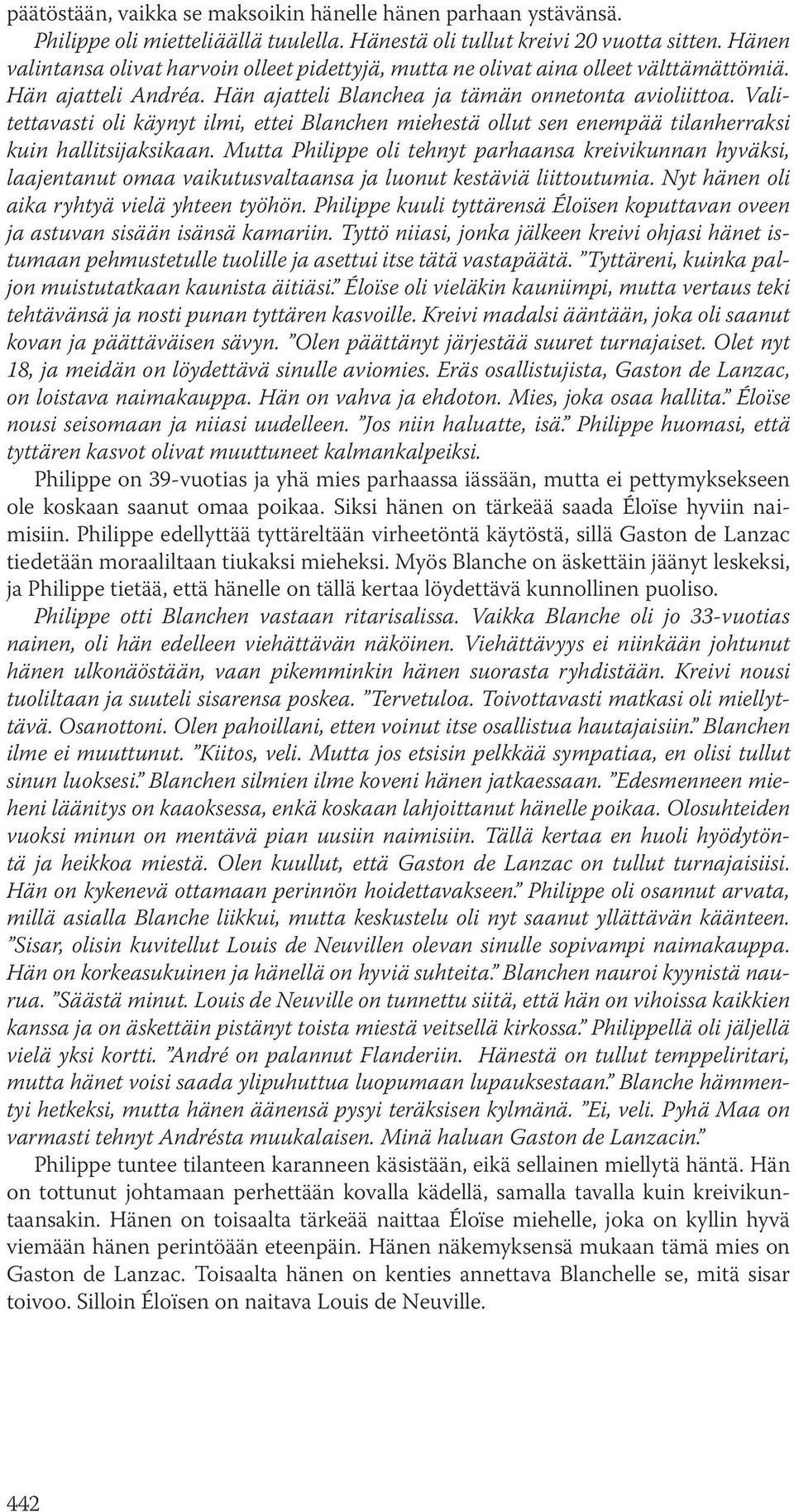 Valitettavasti oli käynyt ilmi, ettei Blanchen miehestä ollut sen enempää tilanherraksi kuin hallitsijaksikaan.