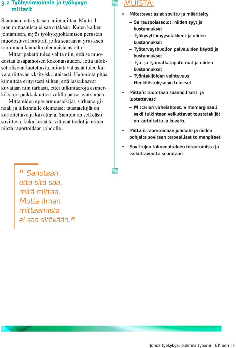 Mittaripaketti tulee valita niin, että se muodostaa tasapainoisen kokonaisuuden. Jotta tulokset olisivat luotettavia, mitattavat asiat tulee kuvata riittävän yksityiskohtaisesti.