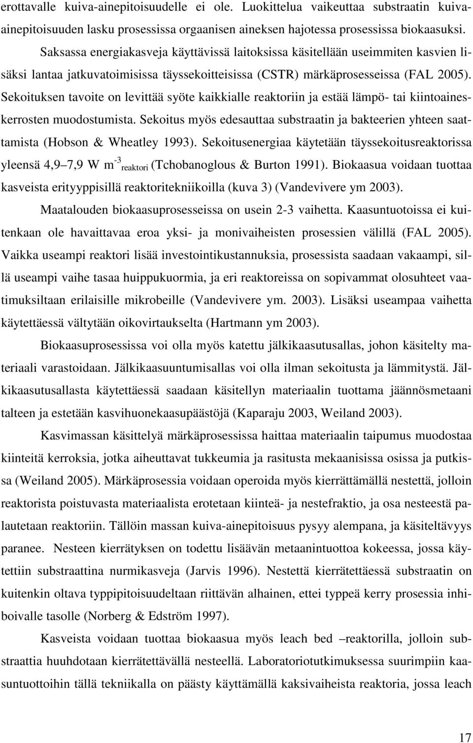 Sekoituksen tavoite on levittää syöte kaikkialle reaktoriin ja estää lämpö- tai kiintoaineskerrosten muodostumista.