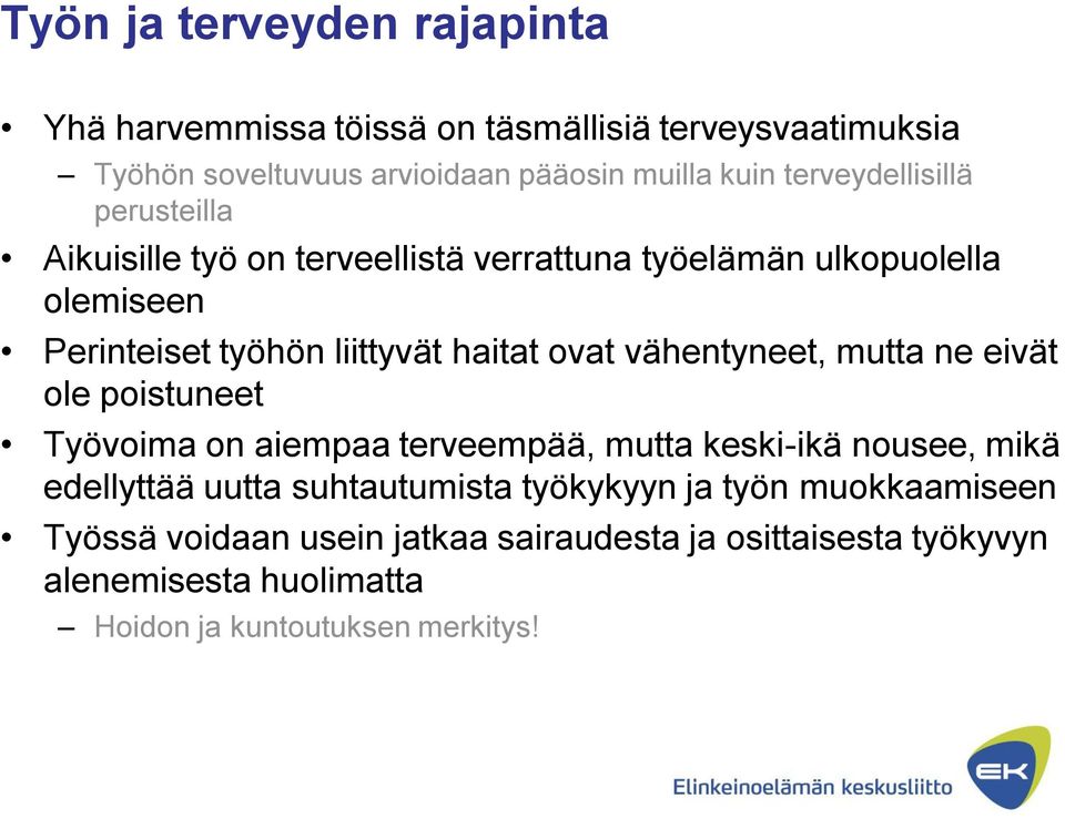 ovat vähentyneet, mutta ne eivät ole poistuneet Työvoima on aiempaa terveempää, mutta keski-ikä nousee, mikä edellyttää uutta suhtautumista