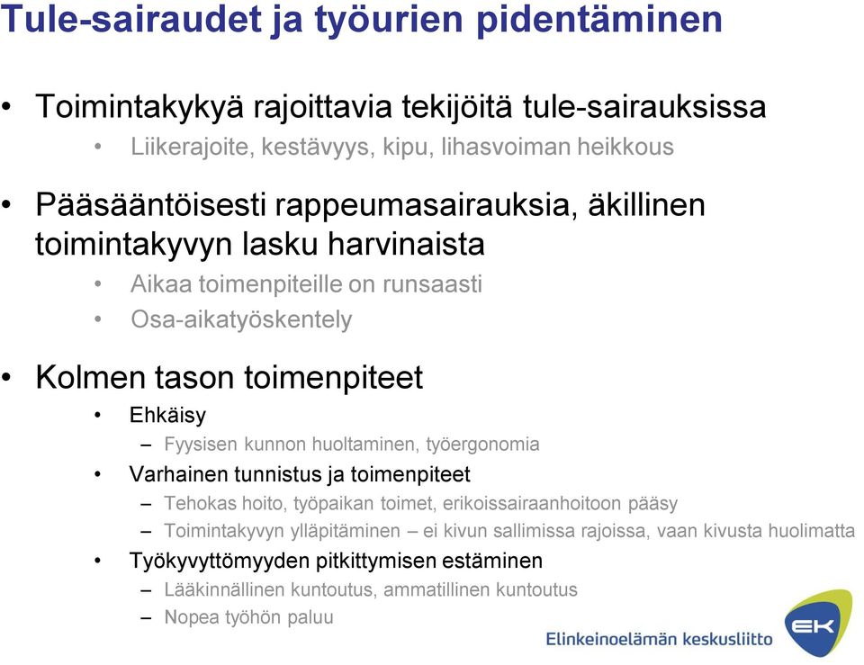 Ehkäisy Fyysisen kunnon huoltaminen, työergonomia Varhainen tunnistus ja toimenpiteet Tehokas hoito, työpaikan toimet, erikoissairaanhoitoon pääsy Toimintakyvyn