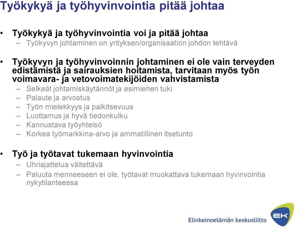 johtamiskäytännöt ja esimiehen tuki Palaute ja arvostus Työn mielekkyys ja palkitsevuus Luottamus ja hyvä tiedonkulku Kannustava työyhteisö Korkea työmarkkina-arvo