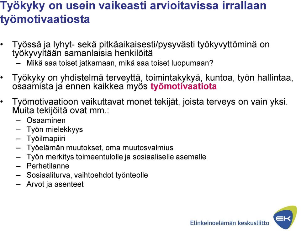 Työkyky on yhdistelmä terveyttä, toimintakykyä, kuntoa, työn hallintaa, osaamista ja ennen kaikkea myös työmotivaatiota Työmotivaatioon vaikuttavat monet