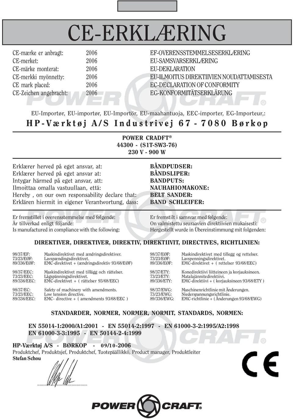 EG-Importeur,: HP-Værktøj A/S Industrivej 67-7080 Børkop POWER CRADFT 44300 - (S1T-SW3-76) 230 V - 900 W Erklærer herved på eget ansvar, at: Erklærer herved på eget ansvar at: Intygar härmed på eget