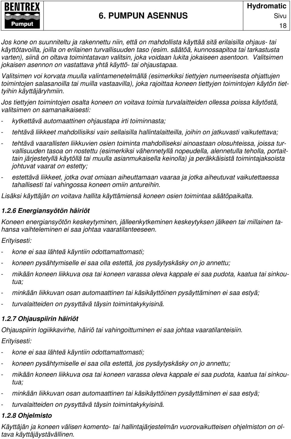 Valitsimen voi korvata muulla valintamenetelmällä (esimerkiksi tiettyjen numeerisesta ohjattujen toimintojen salasanoilla tai muilla vastaavilla), joka rajoittaa koneen tiettyjen toimintojen käytön