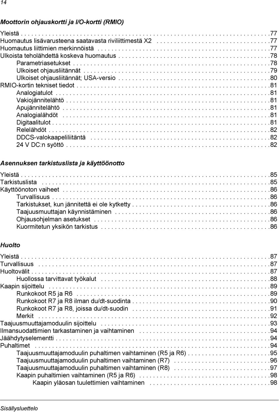 ........................................................78 Ulkoiset ohjausliitännät......................................................79 Ulkoiset ohjausliitännät; USA-versio.