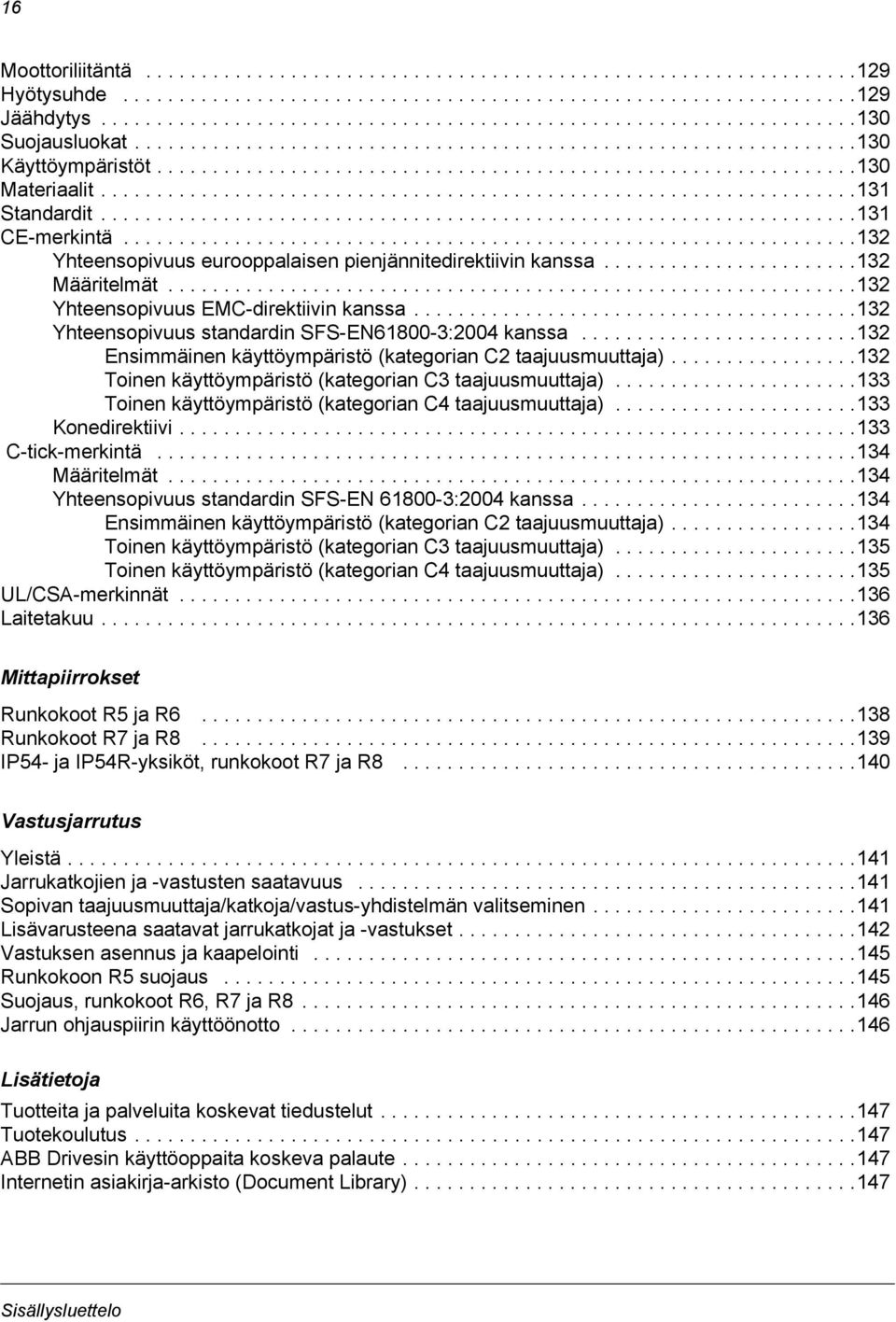 ...................................................................131 CE-merkintä..................................................................132 Yhteensopivuus eurooppalaisen pienjännitedirektiivin kanssa.