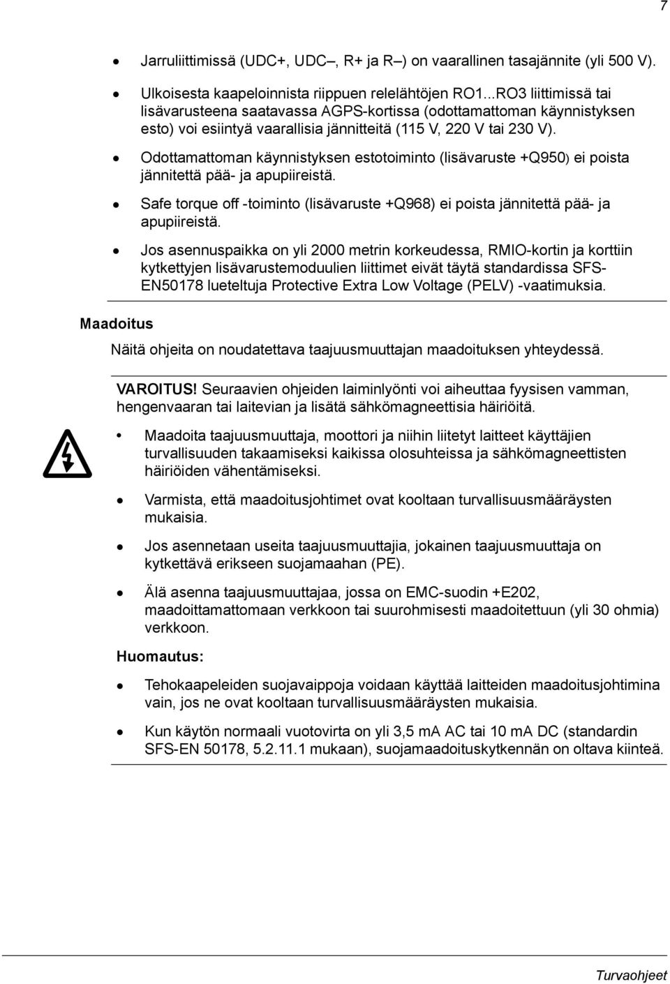 Odottamattoman käynnistyksen estotoiminto (lisävaruste +Q950) ei poista jännitettä pää- ja apupiireistä. Safe torque off -toiminto (lisävaruste +Q968) ei poista jännitettä pää- ja apupiireistä.