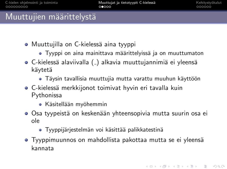 C-kielessä merkkijonot toimivat hyvin eri tavalla kuin Pythonissa Käsitellään myöhemmin Osa tyypeistä on keskenään yhteensopivia