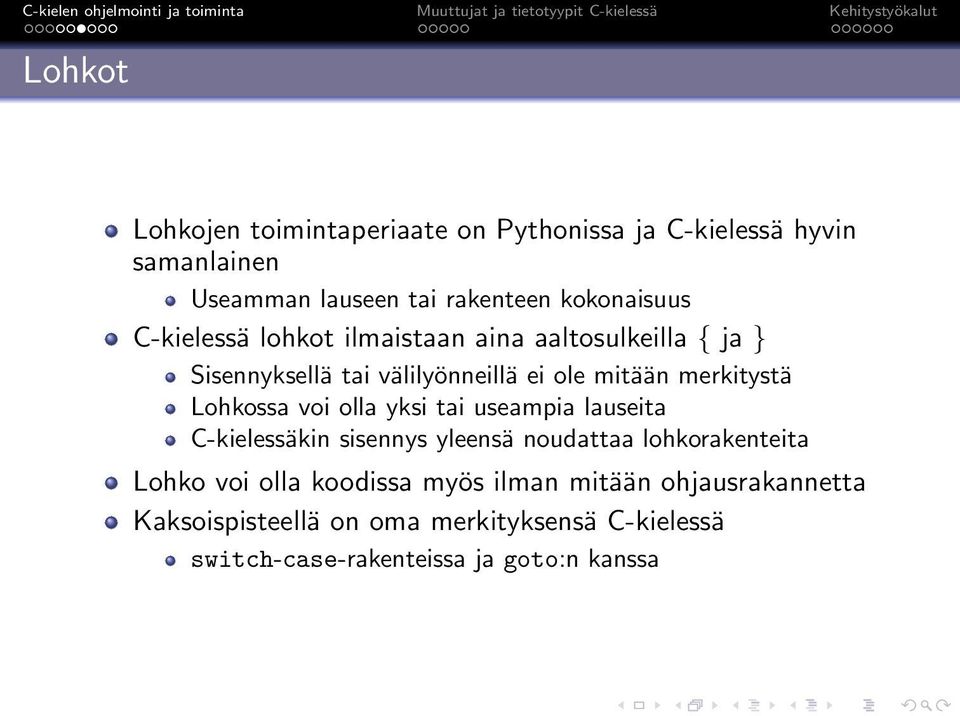 Lohkossa voi olla yksi tai useampia lauseita C-kielessäkin sisennys yleensä noudattaa lohkorakenteita Lohko voi olla